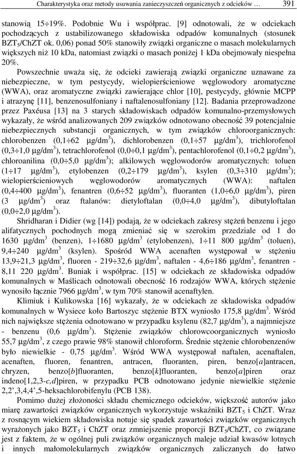 0,06) ponad 50% stanowiły związki organiczne o masach molekularnych większych niŝ 10 kda, natomiast związki o masach poniŝej 1 kda obejmowały niespełna 20%.