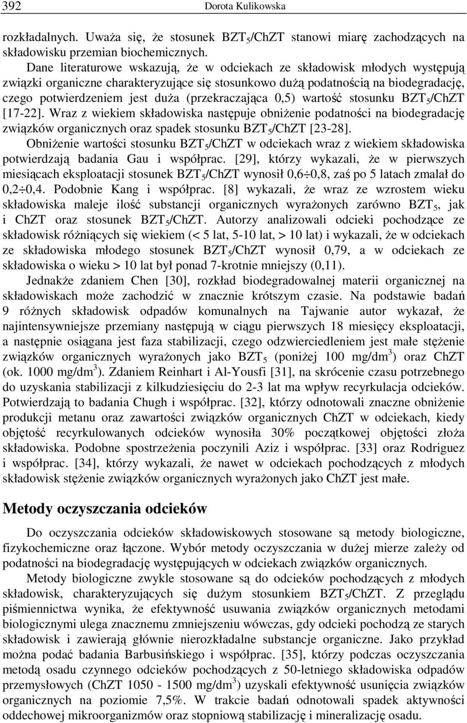 (przekraczająca 0,5) wartość stosunku BZT 5 /ChZT [17-22]. Wraz z wiekiem składowiska następuje obniŝenie podatności na biodegradację związków organicznych oraz spadek stosunku BZT 5 /ChZT [23-28].
