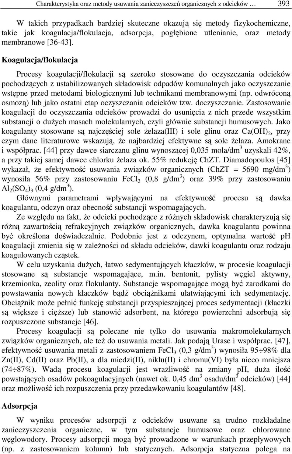 Koagulacja/flokulacja Procesy koagulacji/flokulacji są szeroko stosowane do oczyszczania odcieków pochodzących z ustabilizowanych składowisk odpadów komunalnych jako oczyszczanie wstępne przed