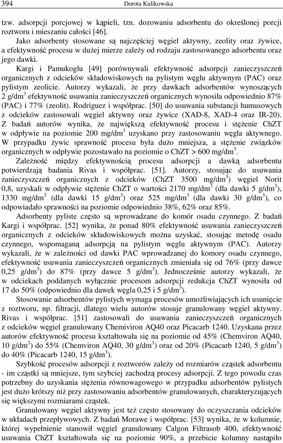 Kargi i Pamukoglu [49] porównywali efektywność adsorpcji zanieczyszczeń organicznych z odcieków składowiskowych na pylistym węglu aktywnym (PAC) oraz pylistym zeolicie.