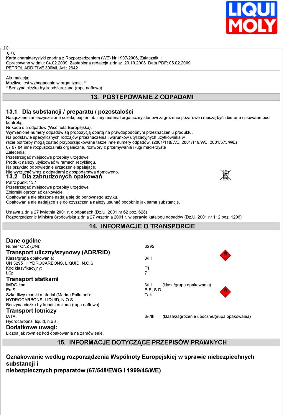 Nr kodu dla odpadów (Wsólnota Europejska): Wymienione numery odpadów są propozycją opartą na prawdopodobnym przeznaczeniu produktu.