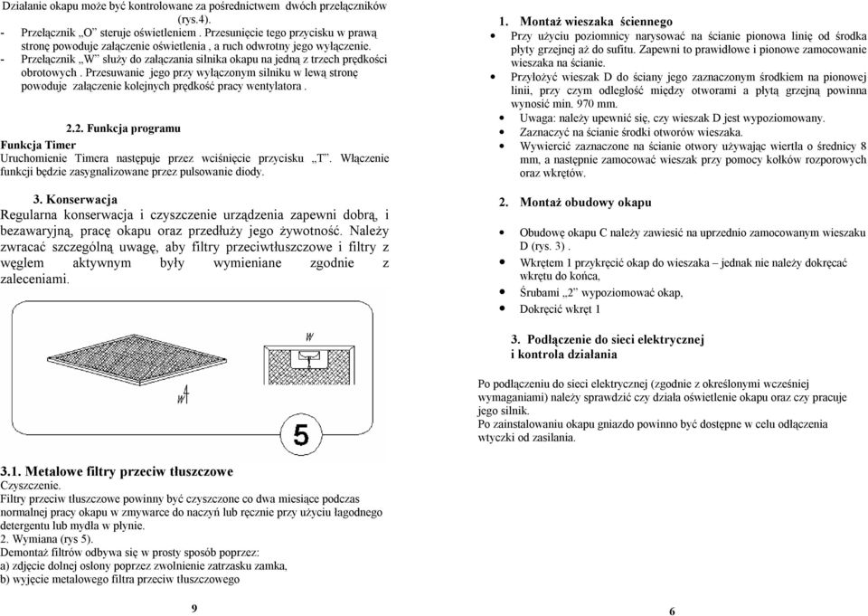 Przesuwanie jego przy wyłączonym silniku w lewą stronę powoduje załączenie kolejnych prędkość pracy wentylatora. 2.