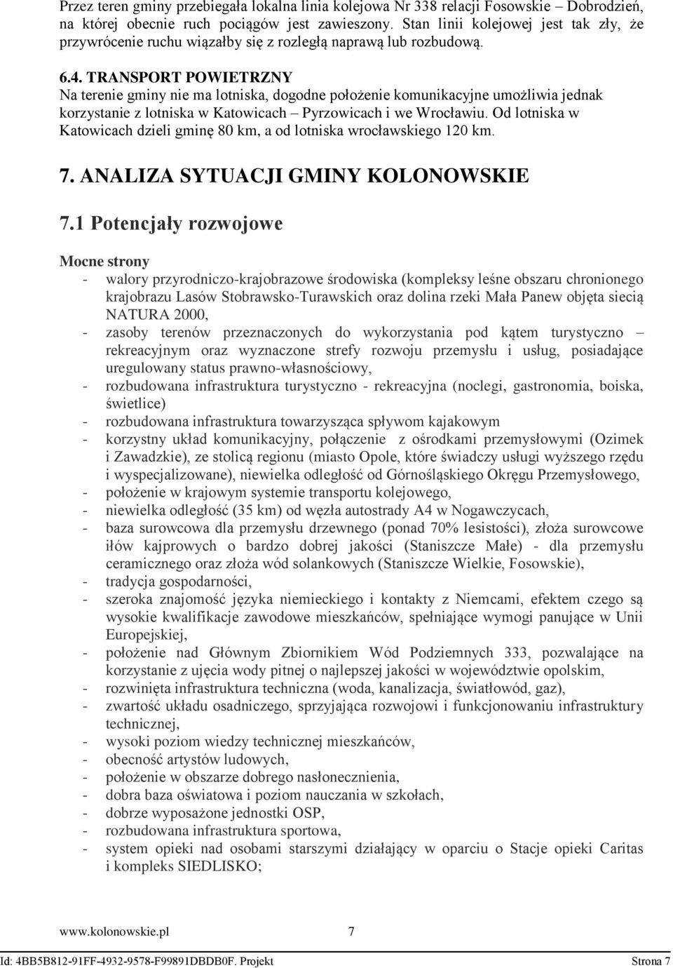 TRANSPORT POWIETRZNY Na terenie gminy nie ma lotniska, dogodne położenie komunikacyjne umożliwia jednak korzystanie z lotniska w Katowicach Pyrzowicach i we Wrocławiu.