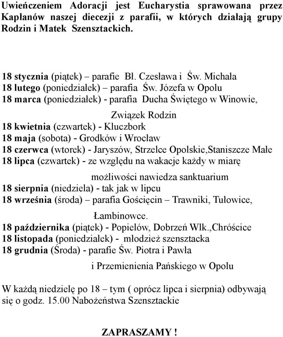 Józefa w Opolu 18 marca (poniedziałek) - parafia Ducha Świętego w Winowie, Związek Rodzin 18 kwietnia (czwartek) - Kluczbork 18 maja (sobota) - Grodków i Wrocław 18 czerwca (wtorek) - Jaryszów,