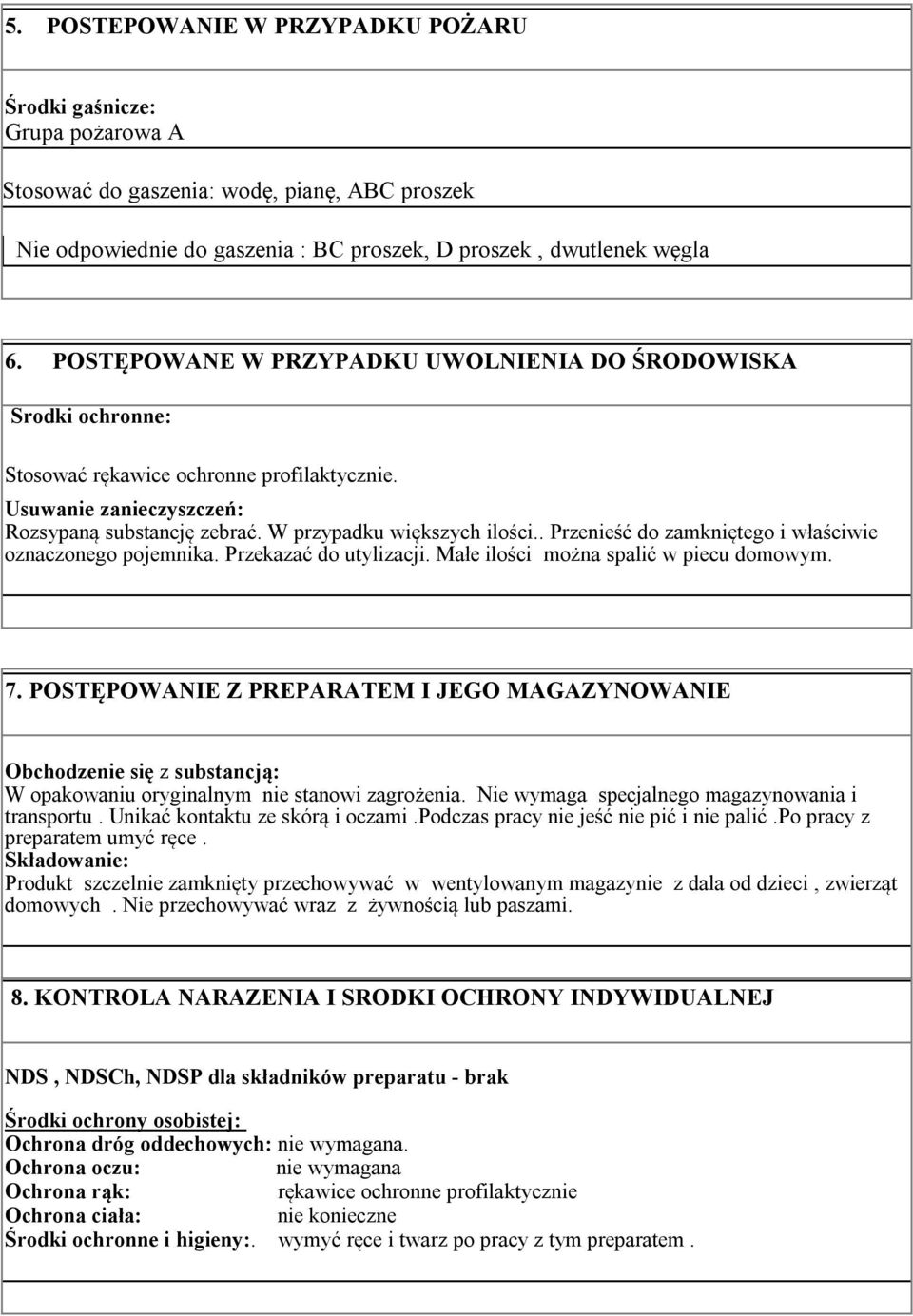 . Przenieść do zamkniętego i właściwie oznaczonego pojemnika. Przekazać do utylizacji. Małe ilości można spalić w piecu domowym. 7.