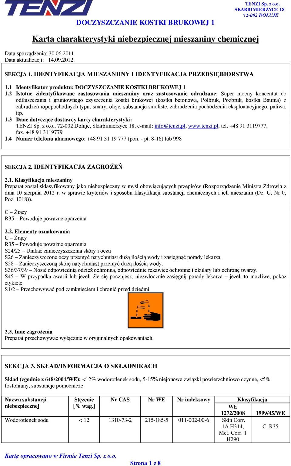 2 Istotne zidentyfikowane zastosowania mieszaniny oraz zastosowanie odradzane: Super mocny koncentat do odtłuszczania i gruntownego czyszczenia kostki brukowej (kostka betonowa, Polbruk, Pozbruk,