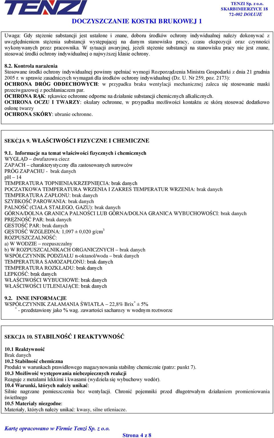 W sytuacji awaryjnej, jeżeli stężenie substancji na stanowisku pracy nie jest znane, stosować środki ochrony indywidualnej o najwyższej klasie ochrony. 8.2.