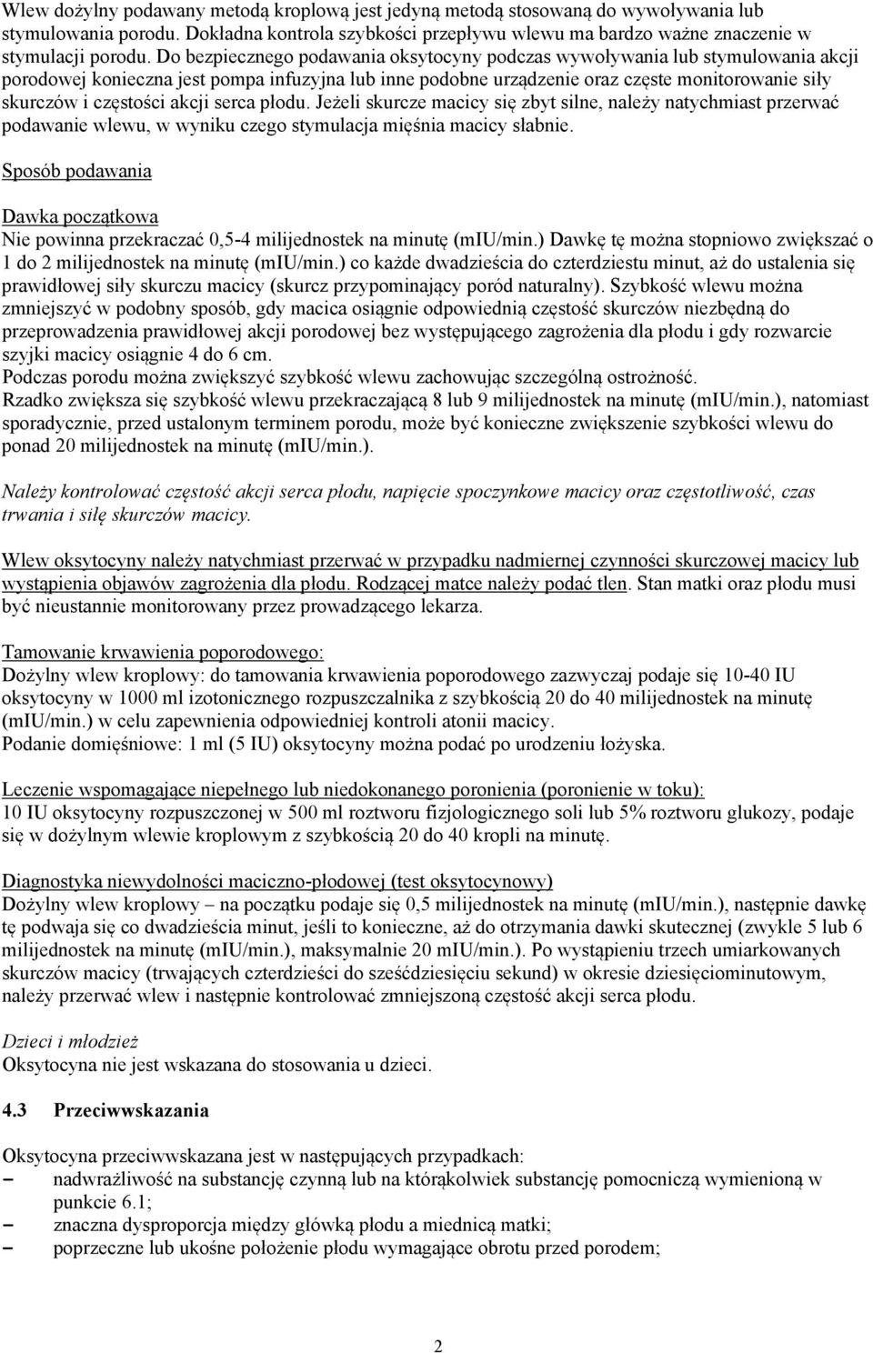 częstości akcji serca płodu. Jeżeli skurcze macicy się zbyt silne, należy natychmiast przerwać podawanie wlewu, w wyniku czego stymulacja mięśnia macicy słabnie.