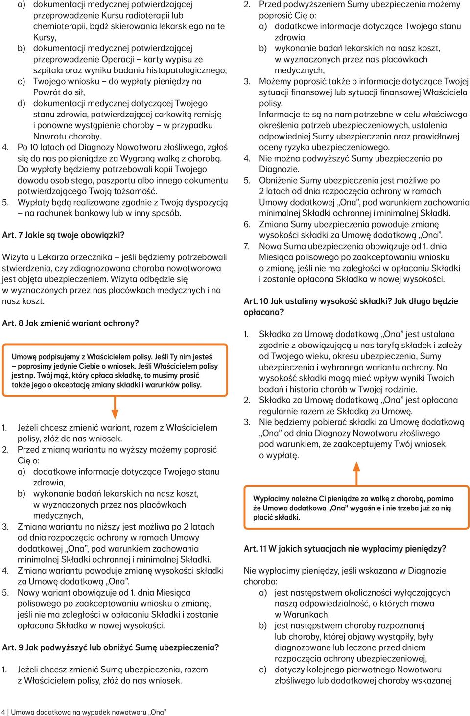 potwierdzającej całkowitą remisję i ponowne wystąpienie choroby w przypadku Nawrotu choroby. 4. Po 10 latach od Diagnozy Nowotworu złośliwego, zgłoś się do nas po pieniądze za Wygraną walkę z chorobą.