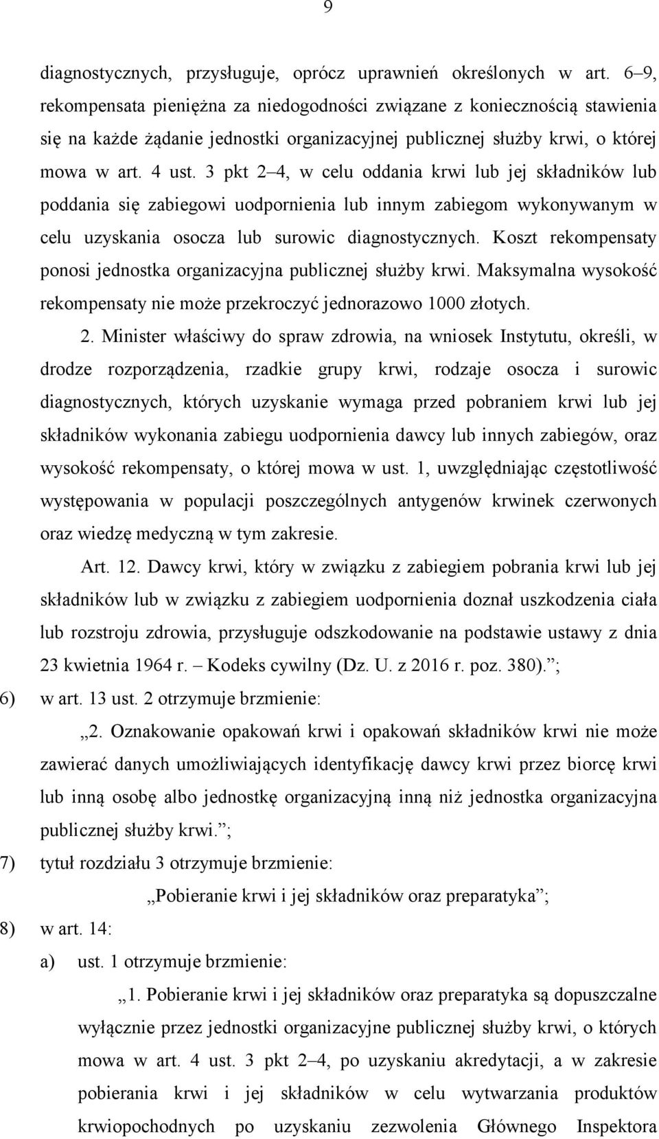 3 pkt 2 4, w celu oddania krwi lub jej składników lub poddania się zabiegowi uodpornienia lub innym zabiegom wykonywanym w celu uzyskania osocza lub surowic diagnostycznych.
