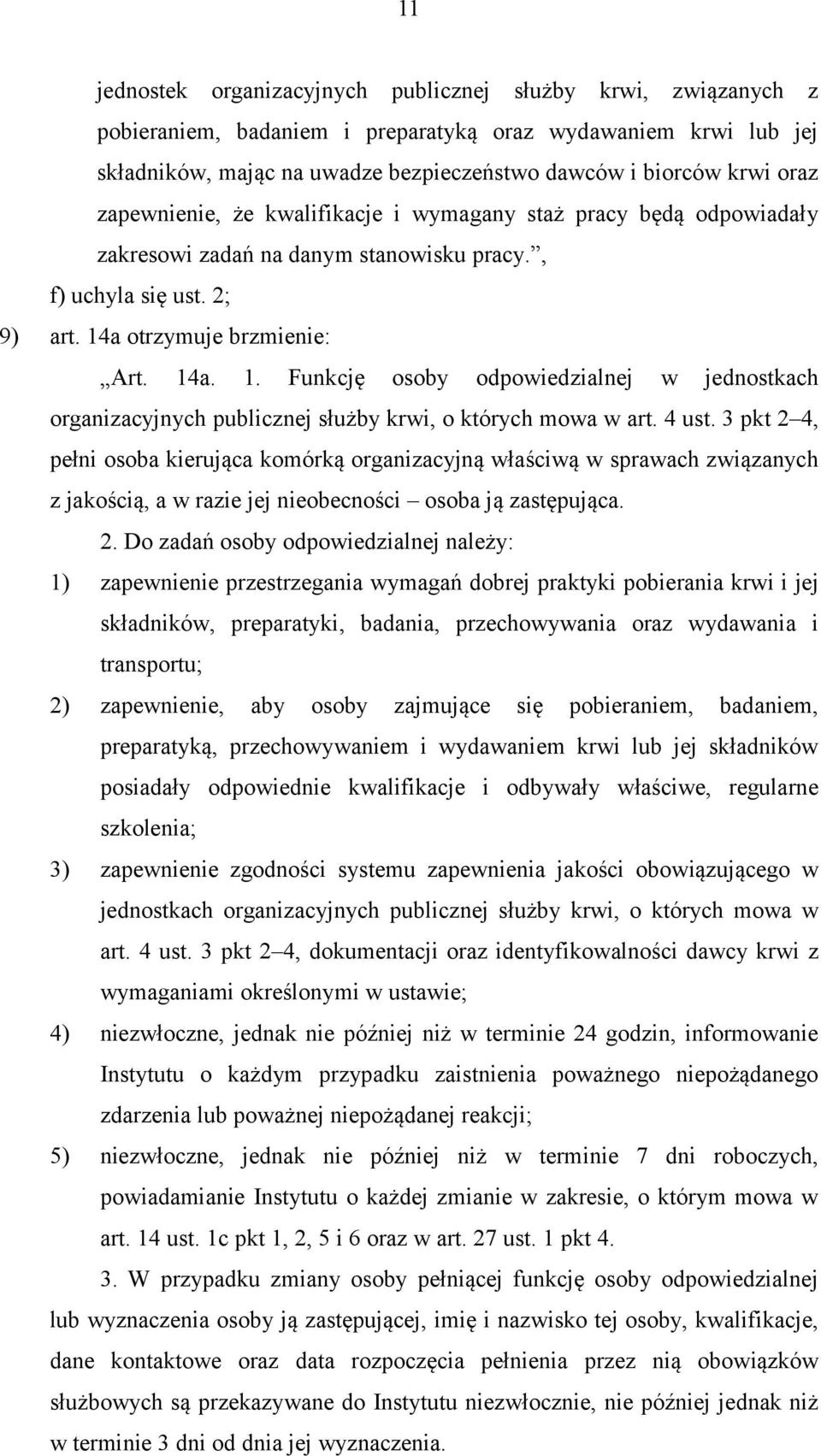 a otrzymuje brzmienie: Art. 14a. 1. Funkcję osoby odpowiedzialnej w jednostkach organizacyjnych publicznej służby krwi, o których mowa w art. 4 ust.