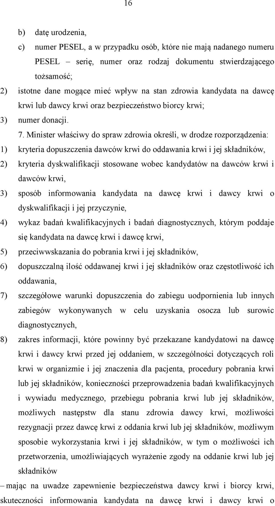 Minister właściwy do spraw zdrowia określi, w drodze rozporządzenia: 1) kryteria dopuszczenia dawców krwi do oddawania krwi i jej składników, 2) kryteria dyskwalifikacji stosowane wobec kandydatów na