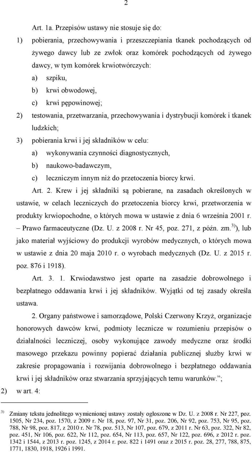 krwiotwórczych: a) szpiku, b) krwi obwodowej, c) krwi pępowinowej; 2) testowania, przetwarzania, przechowywania i dystrybucji komórek i tkanek ludzkich; 3) pobierania krwi i jej składników w celu: a)