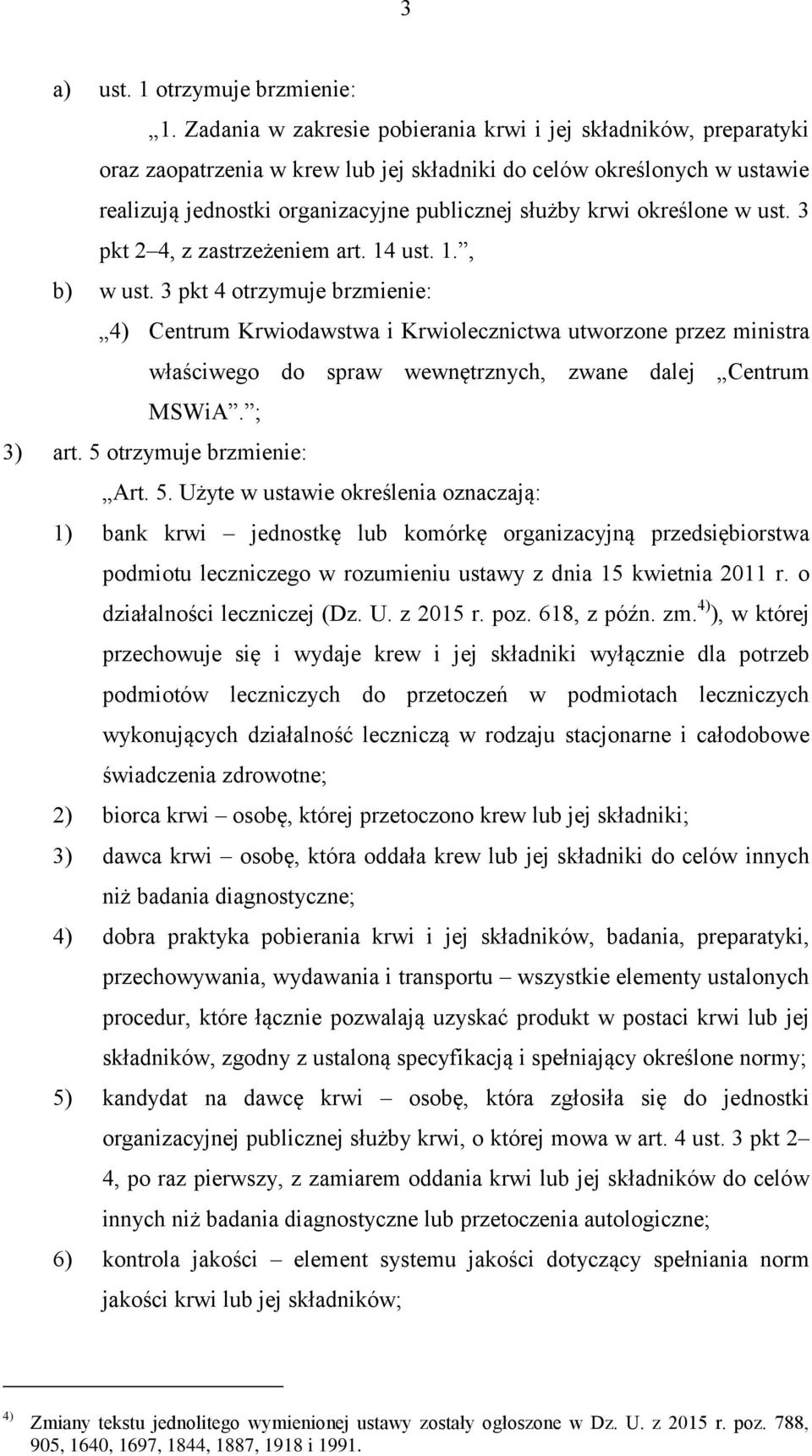 określone w ust. 3 pkt 2 4, z zastrzeżeniem art. 14 ust. 1., b) w ust.