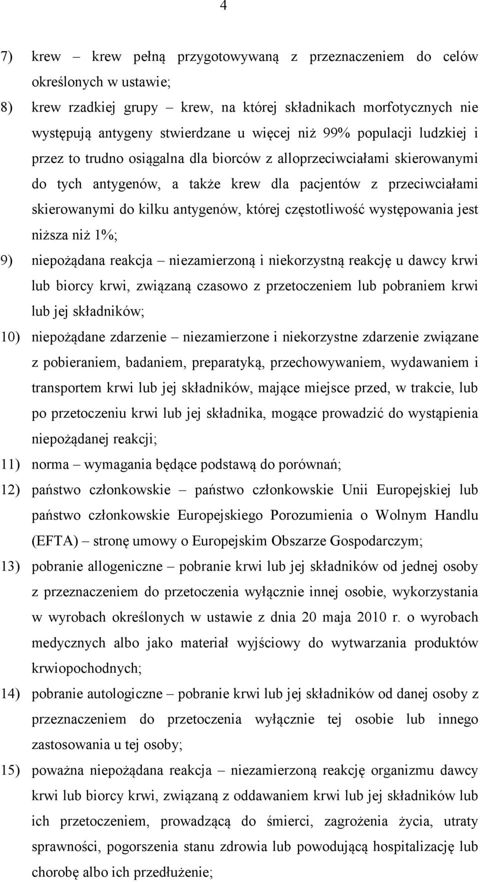 częstotliwość występowania jest niższa niż 1%; 9) niepożądana reakcja niezamierzoną i niekorzystną reakcję u dawcy krwi lub biorcy krwi, związaną czasowo z przetoczeniem lub pobraniem krwi lub jej
