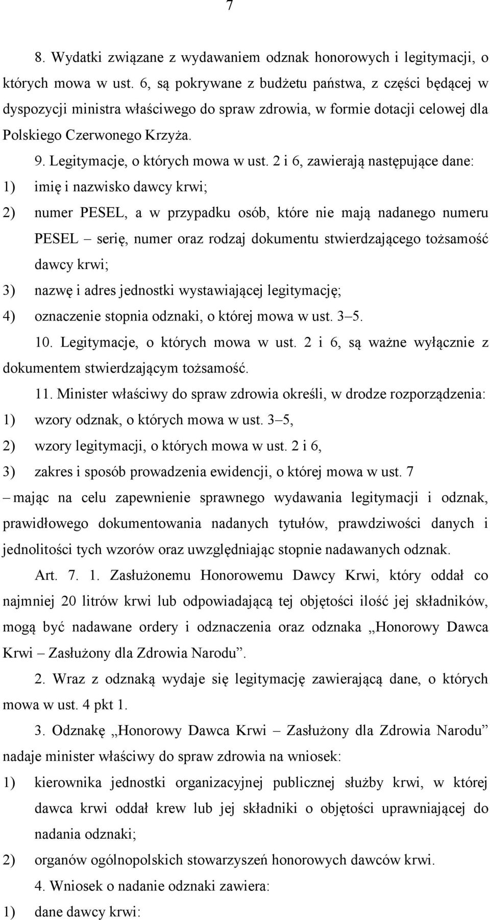 2 i 6, zawierają następujące dane: 1) imię i nazwisko dawcy krwi; 2) numer PESEL, a w przypadku osób, które nie mają nadanego numeru PESEL serię, numer oraz rodzaj dokumentu stwierdzającego tożsamość