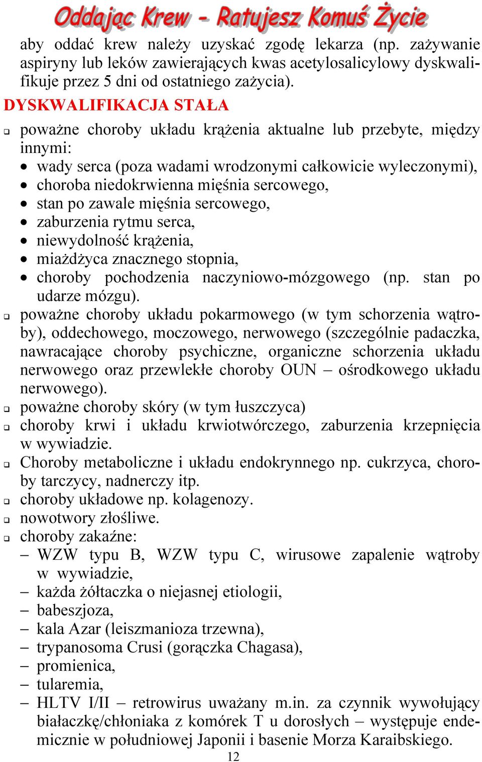 po zawale mięśnia sercowego, zaburzenia rytmu serca, niewydolność krążenia, miażdżyca znacznego stopnia, choroby pochodzenia naczyniowo-mózgowego (np. stan po udarze mózgu).