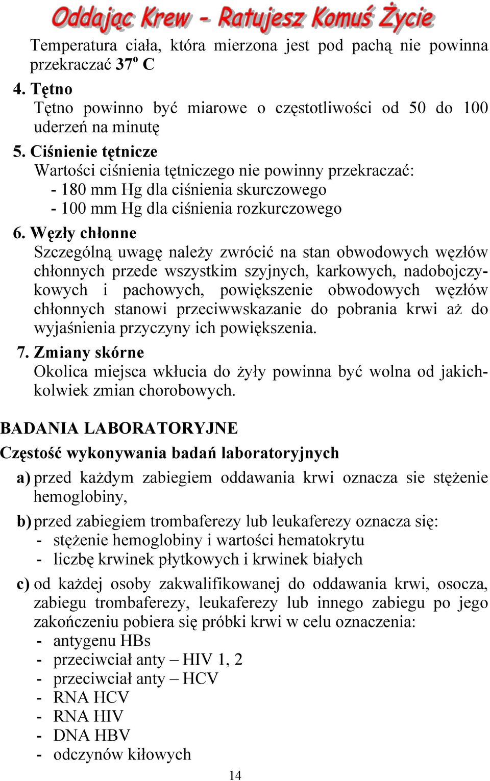 Węzły chłonne Szczególną uwagę należy zwrócić na stan obwodowych węzłów chłonnych przede wszystkim szyjnych, karkowych, nadobojczykowych i pachowych, powiększenie obwodowych węzłów chłonnych stanowi