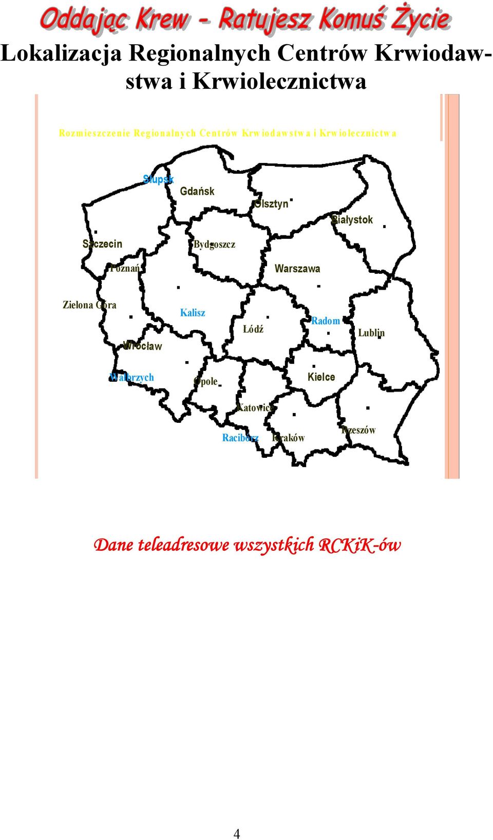 Szczecin Bydgoszcz Poznań Warszawa Zielona Góra Wrocław Kalisz Łódź Radom Lublin