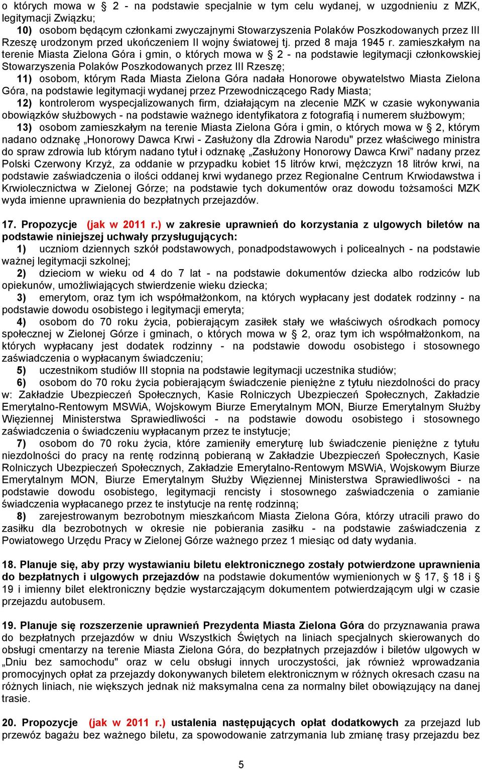 zamieszkałym na terenie Miasta Zielona Góra i gmin, o których mowa w 2 - na podstawie legitymacji członkowskiej Stowarzyszenia Polaków Poszkodowanych przez III Rzeszę; 11) osobom, którym Rada Miasta