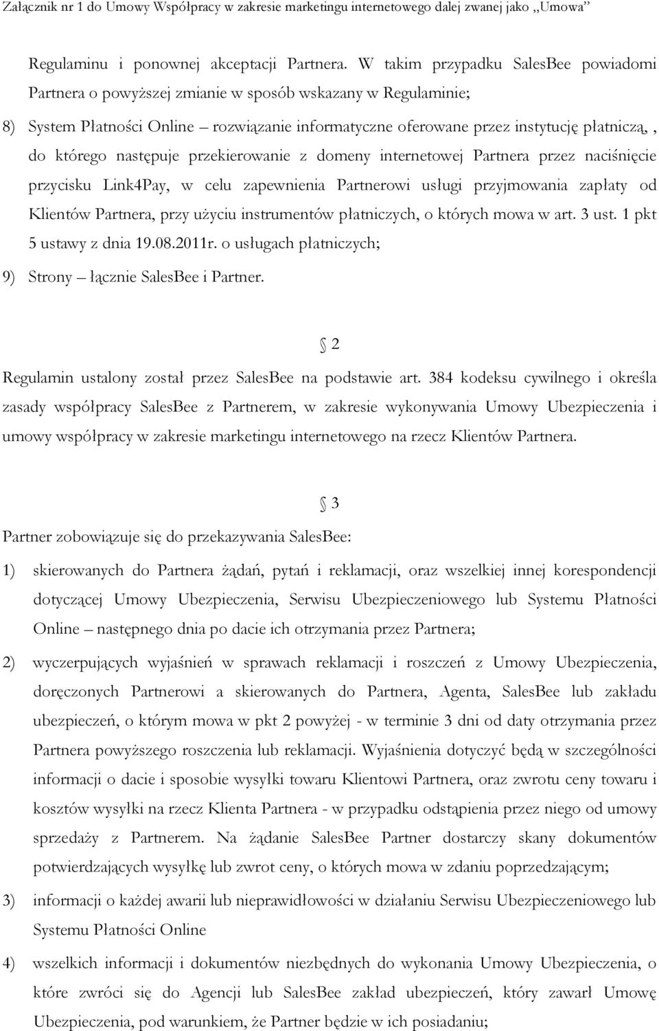 którego następuje przekierowanie z domeny internetowej Partnera przez naciśnięcie przycisku Link4Pay, w celu zapewnienia Partnerowi usługi przyjmowania zapłaty od Klientów Partnera, przy użyciu