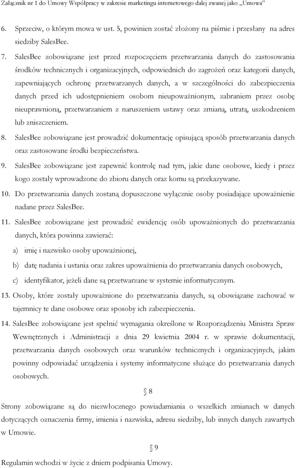 przetwarzanych danych, a w szczególności do zabezpieczenia danych przed ich udostępnieniem osobom nieupoważnionym, zabraniem przez osobę nieuprawnioną, przetwarzaniem z naruszeniem ustawy oraz