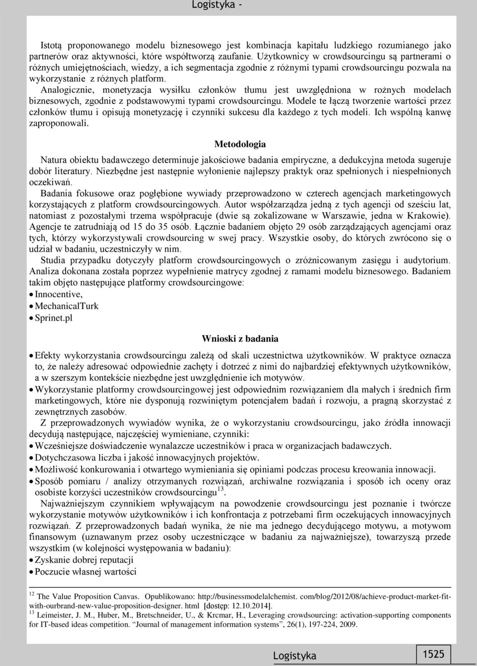 Analogicznie, monetyzacja wysiłku członków tłumu jest uwzględniona w rożnych modelach biznesowych, zgodnie z podstawowymi typami crowdsourcingu.