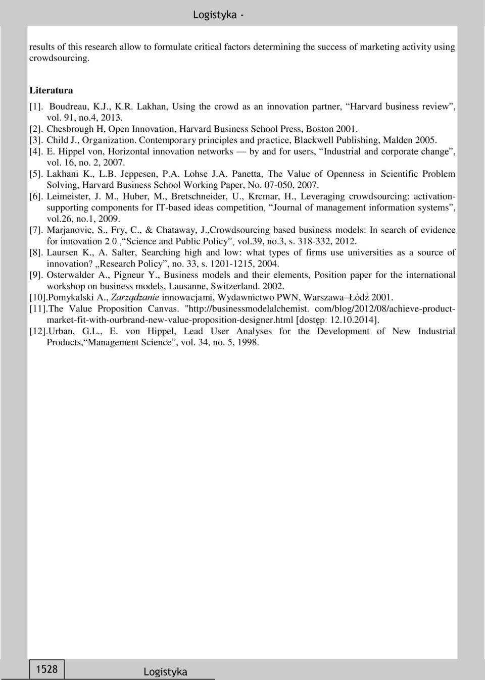 , Organization. Contemporary principles and practice, Blackwell Publishing, Malden 2005. [4]. E. Hippel von, Horizontal innovation networks by and for users, Industrial and corporate change, vol.