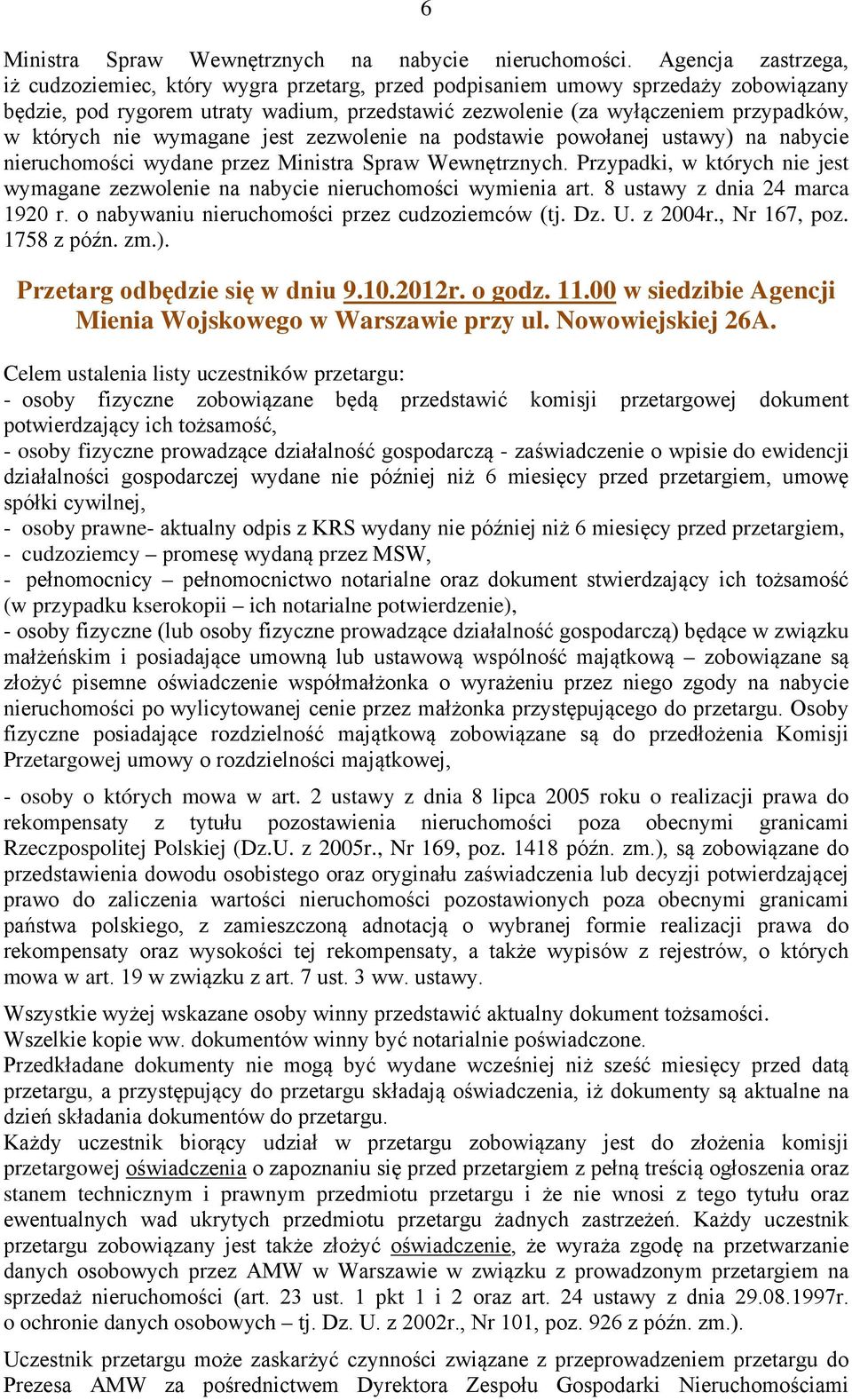 nie wymagane jest zezwolenie na podstawie powołanej ustawy) na nabycie nieruchomości wydane przez Ministra Spraw Wewnętrznych.