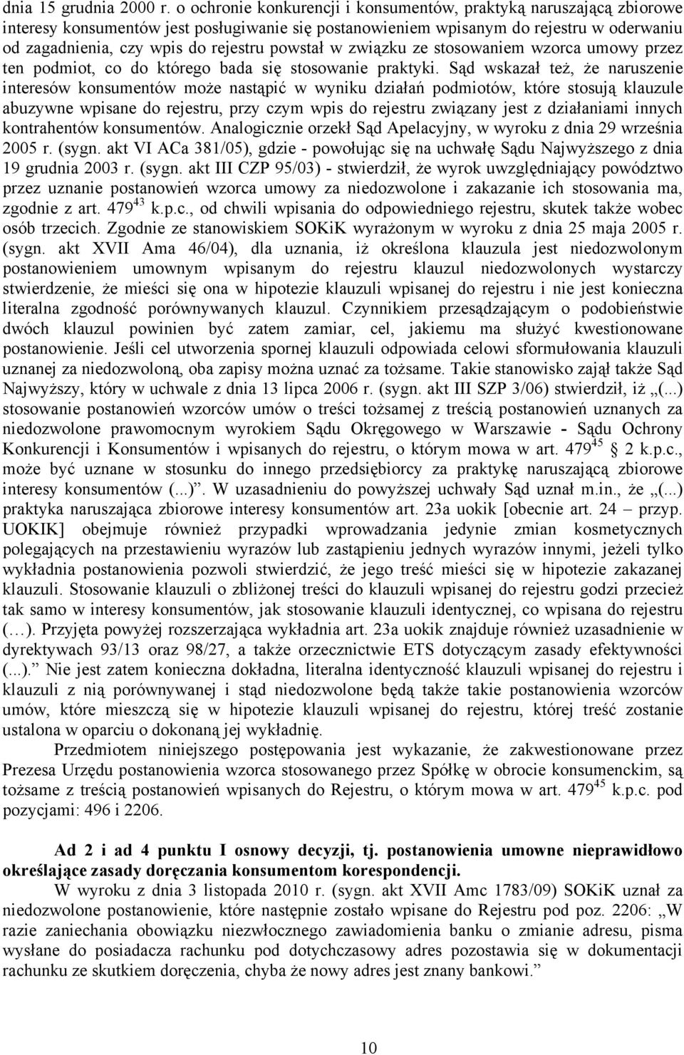 powstał w związku ze stosowaniem wzorca umowy przez ten podmiot, co do którego bada się stosowanie praktyki.