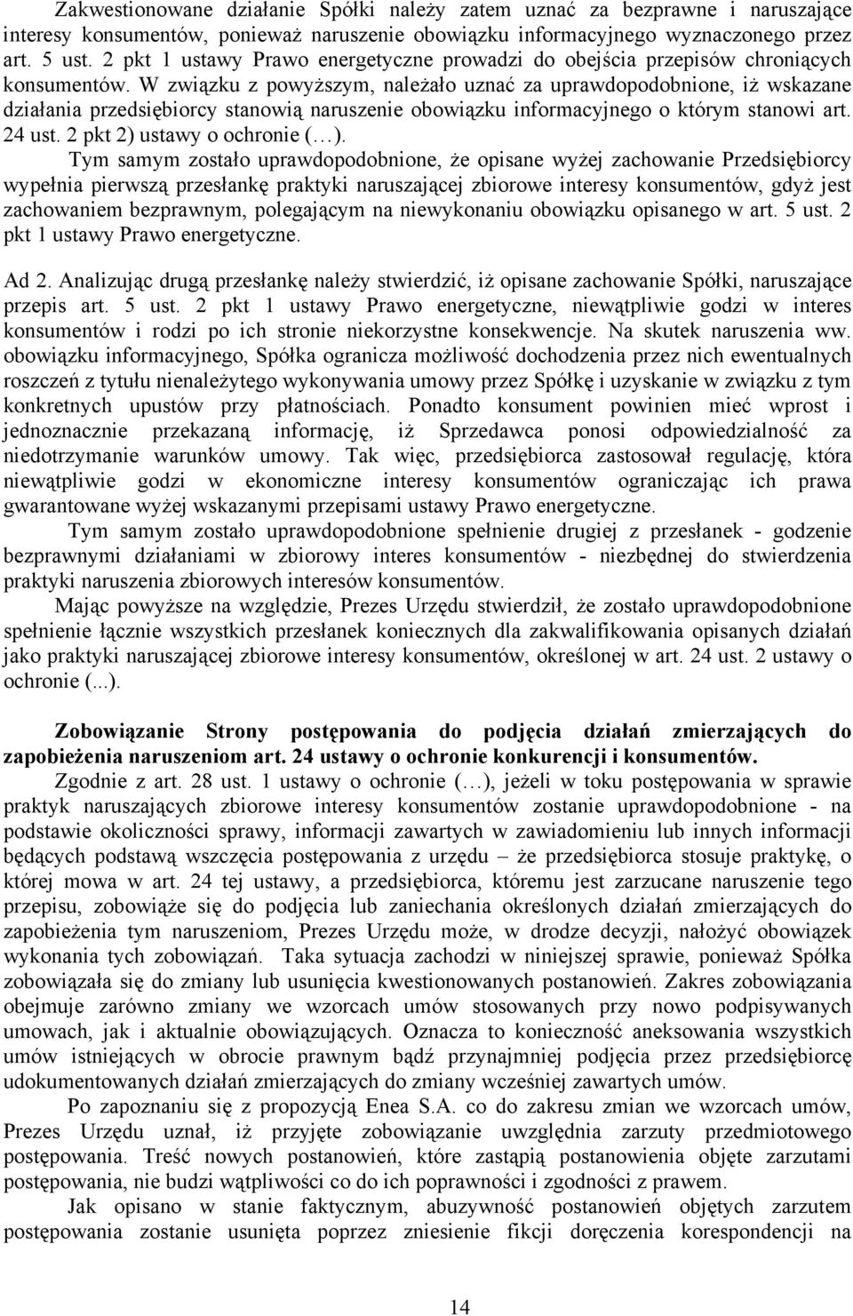 W związku z powyższym, należało uznać za uprawdopodobnione, iż wskazane działania przedsiębiorcy stanowią naruszenie obowiązku informacyjnego o którym stanowi art. 24 ust.