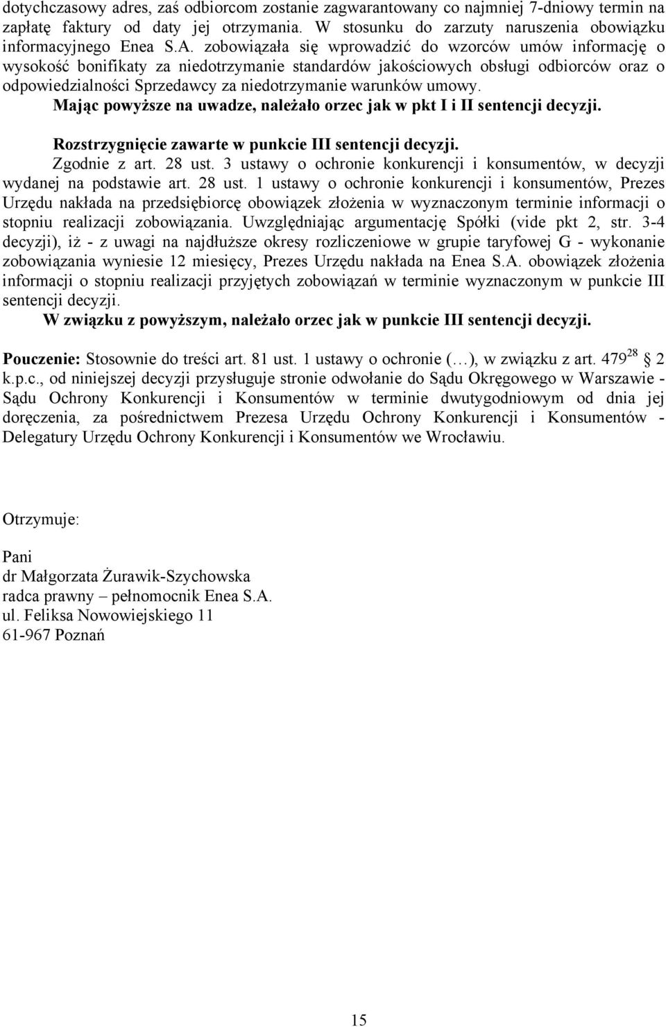 umowy. Mając powyższe na uwadze, należało orzec jak w pkt I i II sentencji decyzji. Rozstrzygnięcie zawarte w punkcie III sentencji decyzji. Zgodnie z art. 28 ust.