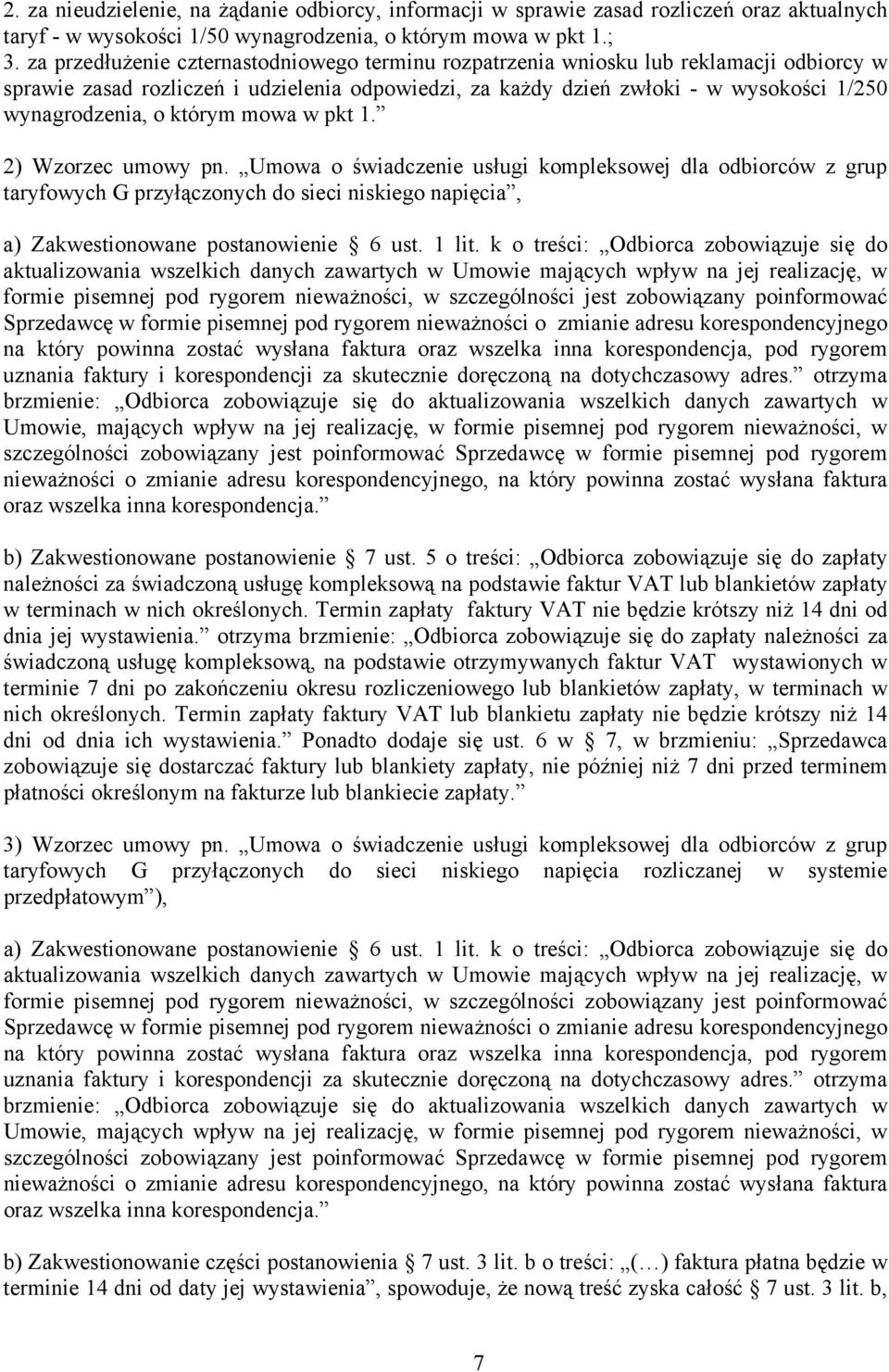 którym mowa w pkt 1. 2) Wzorzec umowy pn. Umowa o świadczenie usługi kompleksowej dla odbiorców z grup taryfowych G przyłączonych do sieci niskiego napięcia, a) Zakwestionowane postanowienie 6 ust.