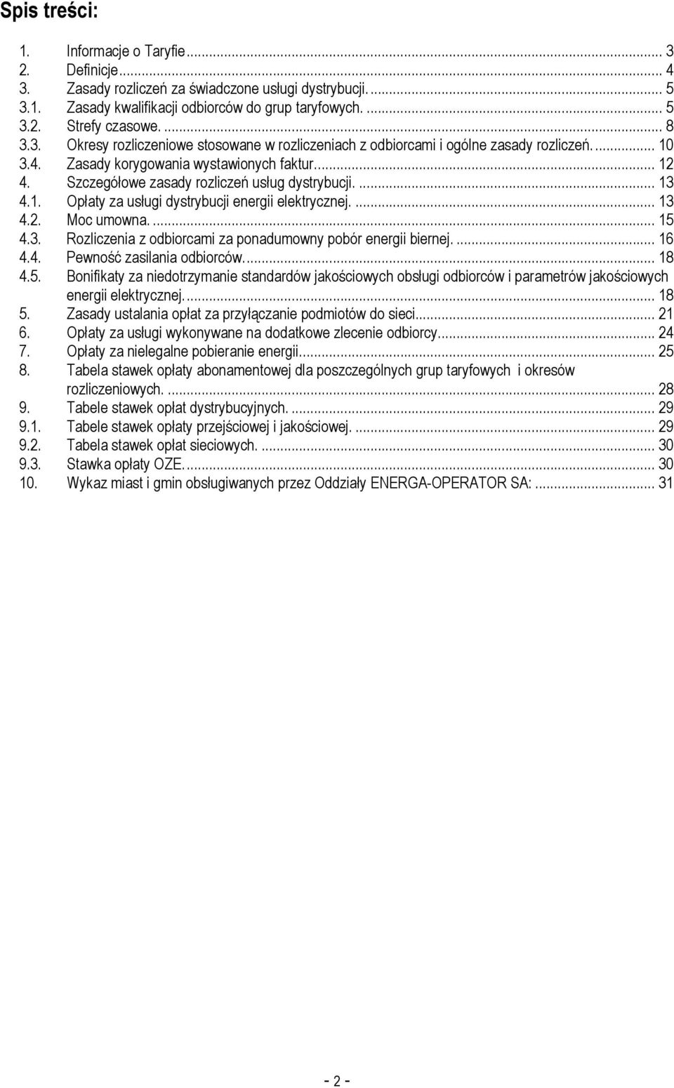 Szczegółowe zasady rozliczeń usług dystrybucji.... 13 4.1. Opłaty za usługi dystrybucji energii elektrycznej.... 13 4.2. Moc umowna.... 15 4.3. Rozliczenia z odbiorcami za ponadumowny pobór energii biernej.