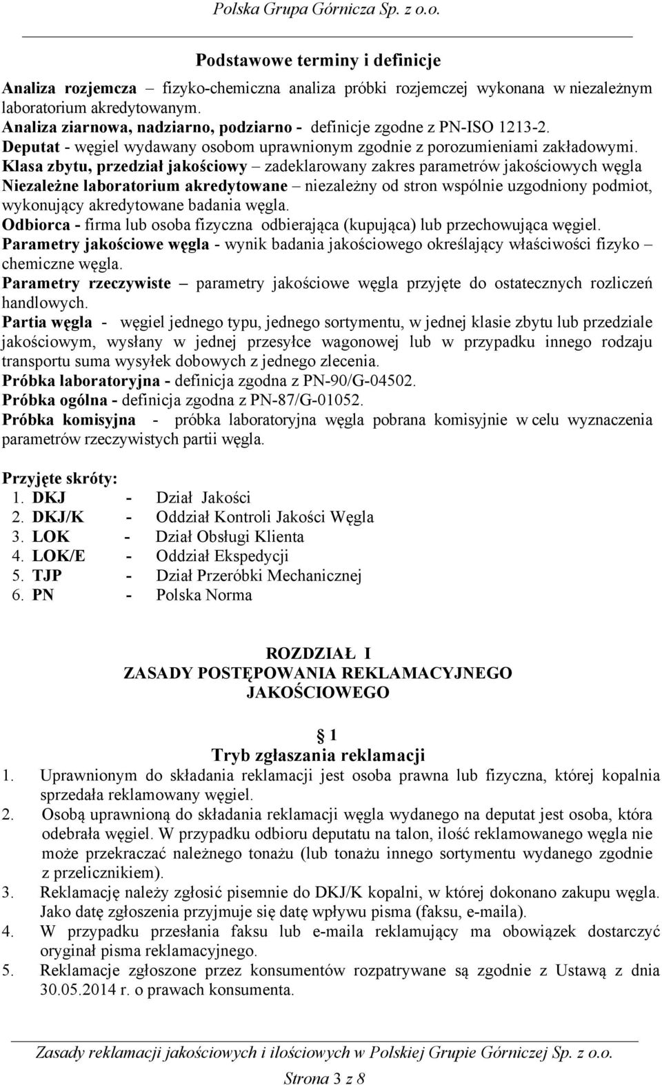 Klasa zbytu, przedział jakościowy zadeklarowany zakres parametrów jakościowych węgla Niezależne laboratorium akredytowane niezależny od stron wspólnie uzgodniony podmiot, wykonujący akredytowane