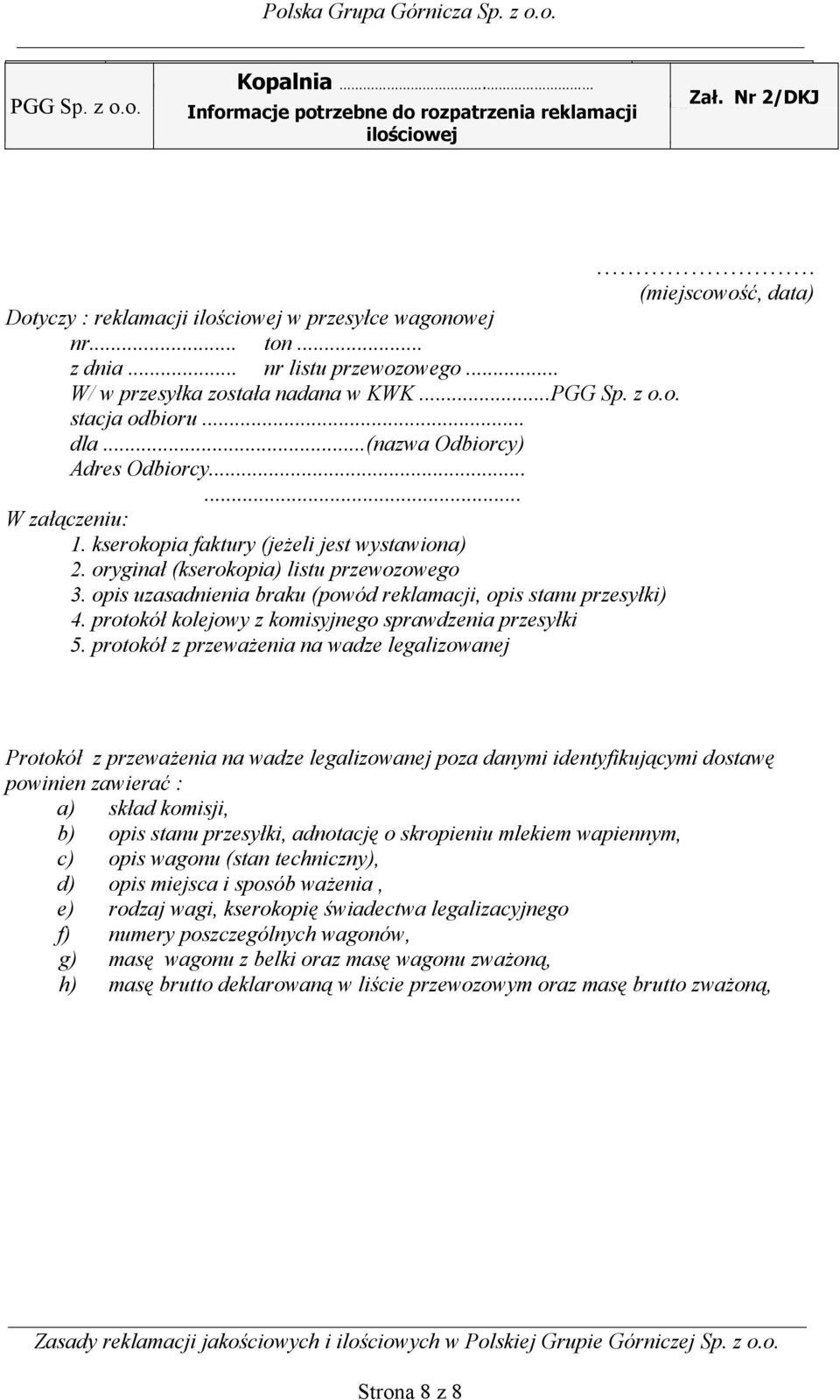 ..(nazwa Odbiorcy) Adres Odbiorcy...... W załączeniu: 1. kserokopia faktury (jeżeli jest wystawiona) 2. oryginał (kserokopia) listu przewozowego 3.