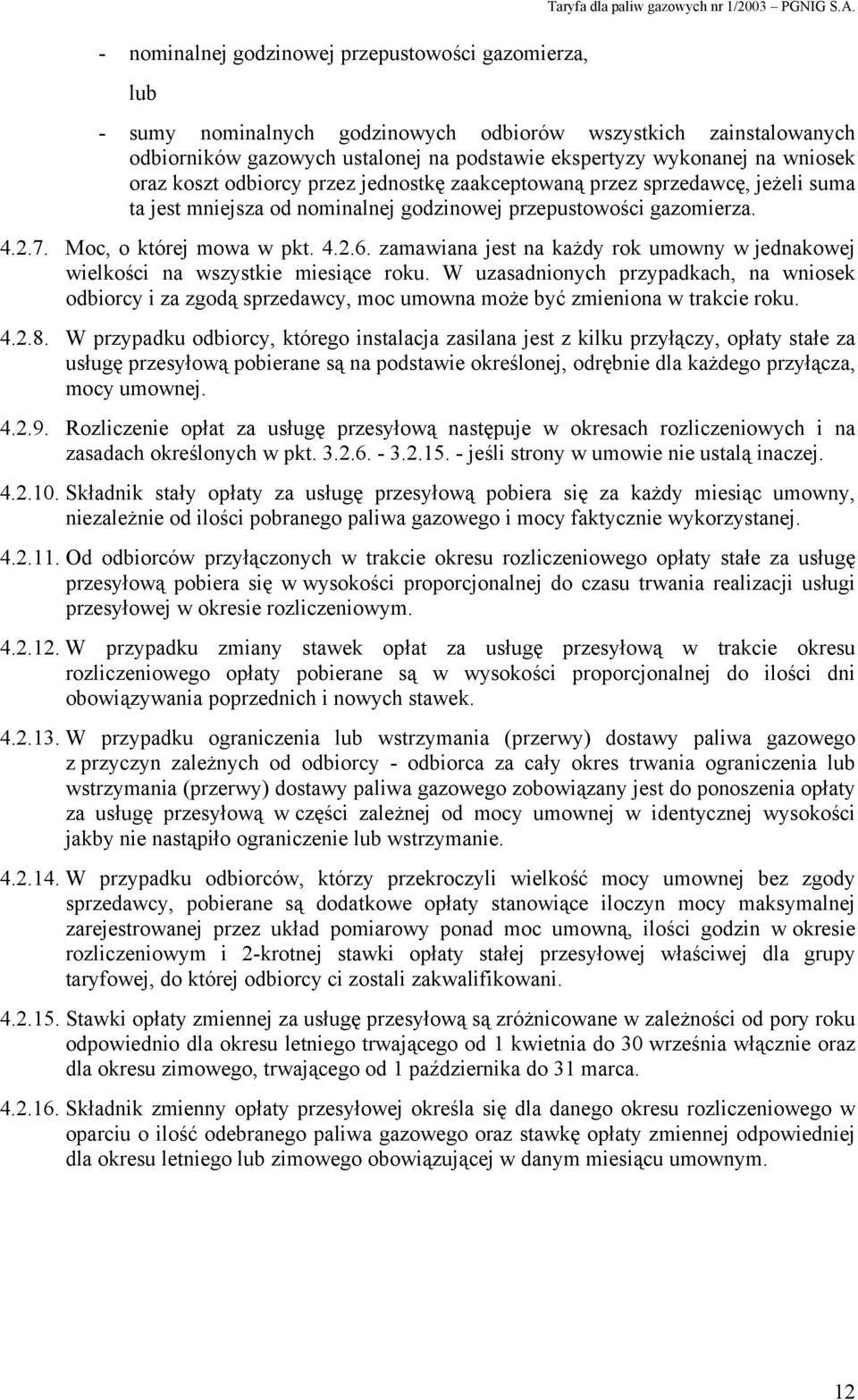 sprzedawcę, jeżeli suma ta jest mniejsza od nominalnej godzinowej przepustowości gazomierza. 4.2.7. Moc, o której mowa w pkt. 4.2.6.