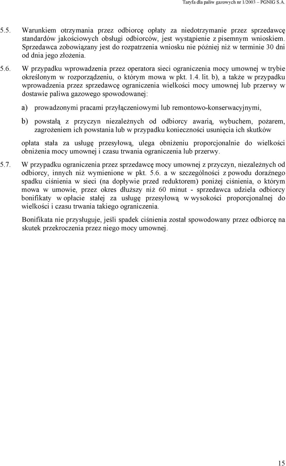 W przypadku wprowadzenia przez operatora sieci ograniczenia mocy umownej w trybie określonym w rozporządzeniu, o którym mowa w pkt. 1.4. lit.