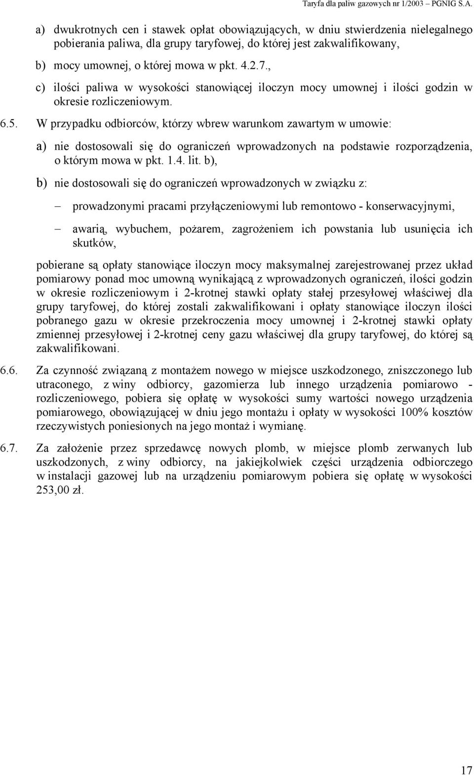 W przypadku odbiorców, którzy wbrew warunkom zawartym w umowie: a) nie dostosowali się do ograniczeń wprowadzonych na podstawie rozporządzenia, o którym mowa w pkt. 1.4. lit.
