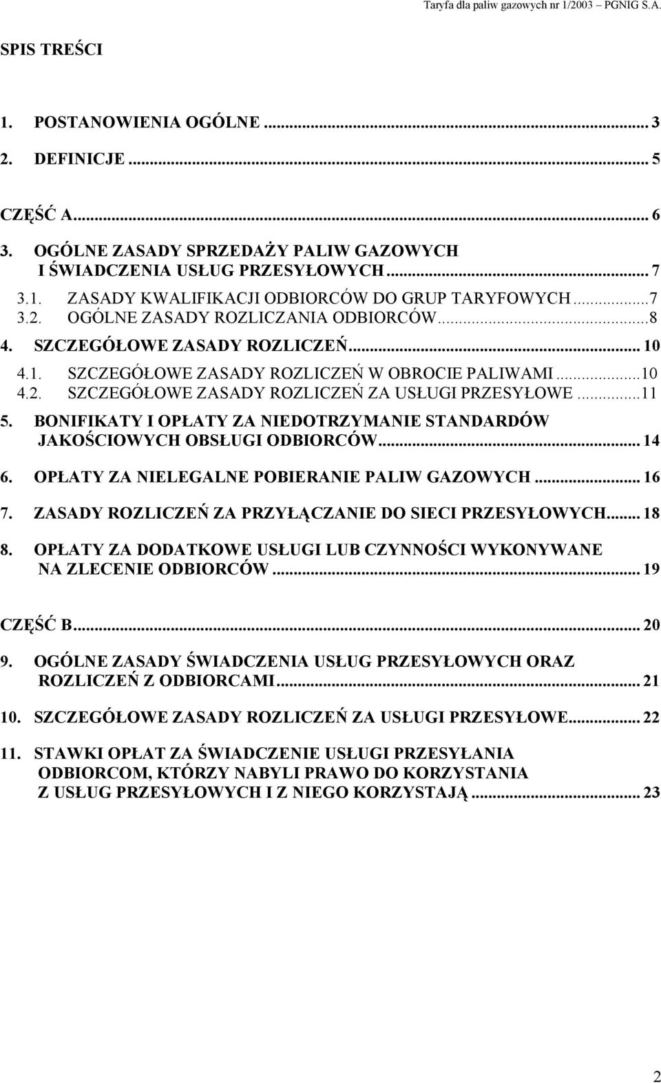 ..11 5. BONIFIKATY I OPŁATY ZA NIEDOTRZYMANIE STANDARDÓW JAKOŚCIOWYCH OBSŁUGI ODBIORCÓW... 14 6. OPŁATY ZA NIELEGALNE POBIERANIE PALIW GAZOWYCH... 16 7.