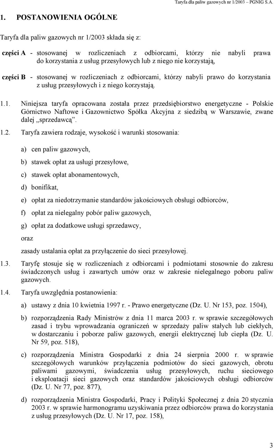 1. Niniejsza taryfa opracowana została przez przedsiębiorstwo energetyczne - Polskie Górnictwo Naftowe i Gazownictwo Spółka Akcyjna z siedzibą w Warszawie, zwane dalej sprzedawcą. 1.2.