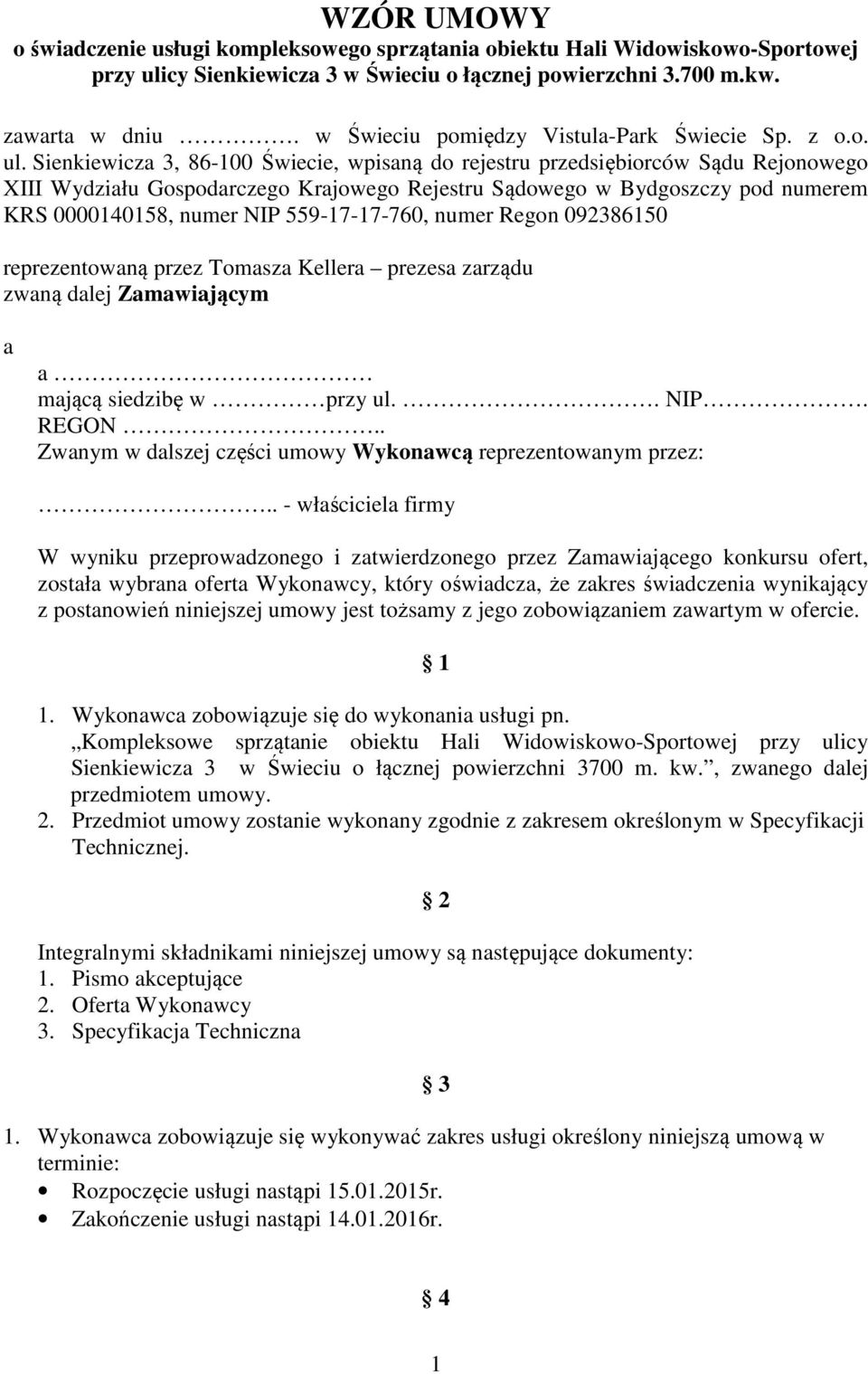 Sienkiewicza 3, 86-100 Świecie, wpisaną do rejestru przedsiębiorców Sądu Rejonowego XIII Wydziału Gospodarczego Krajowego Rejestru Sądowego w Bydgoszczy pod numerem KRS 0000140158, numer NIP