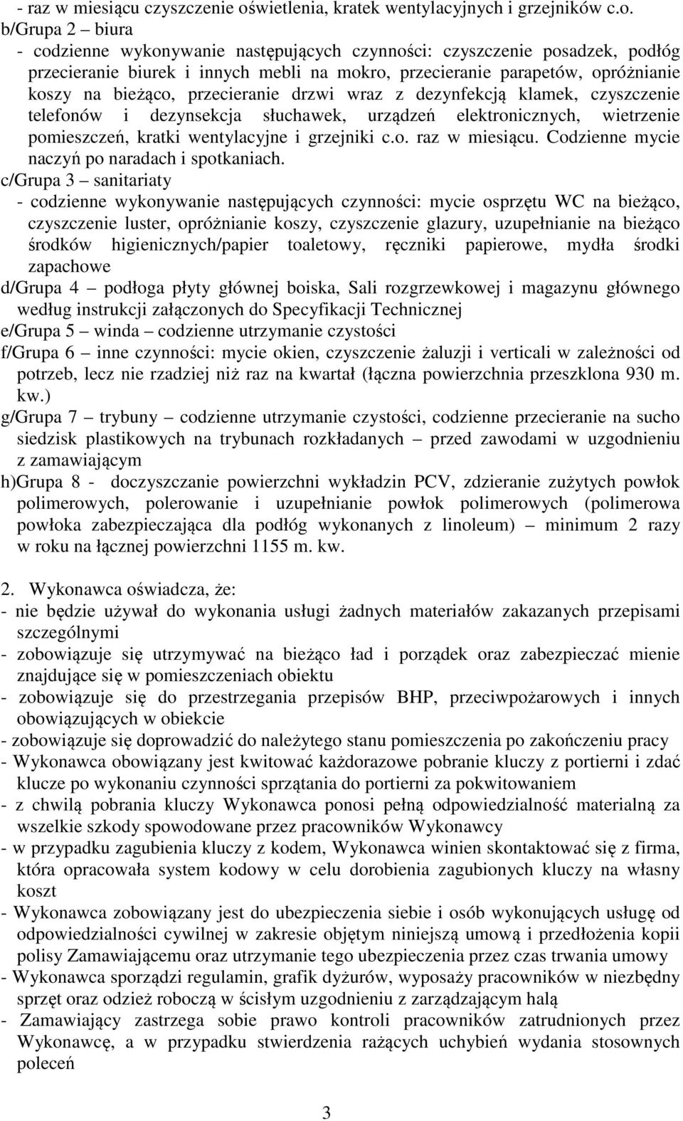 b/grupa 2 biura - codzienne wykonywanie następujących czynności: czyszczenie posadzek, podłóg przecieranie biurek i innych mebli na mokro, przecieranie parapetów, opróżnianie koszy na bieżąco,