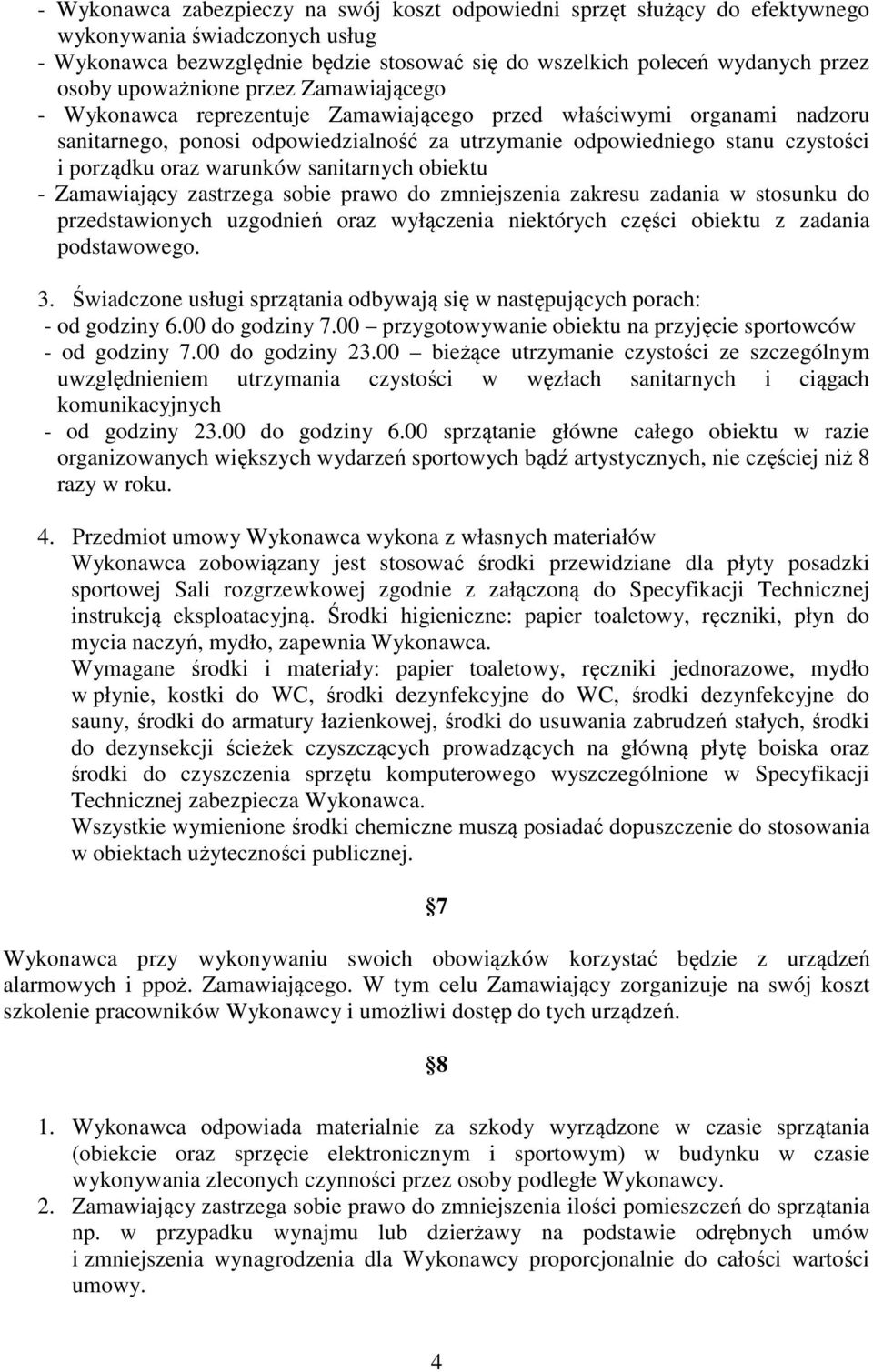 oraz warunków sanitarnych obiektu - Zamawiający zastrzega sobie prawo do zmniejszenia zakresu zadania w stosunku do przedstawionych uzgodnień oraz wyłączenia niektórych części obiektu z zadania