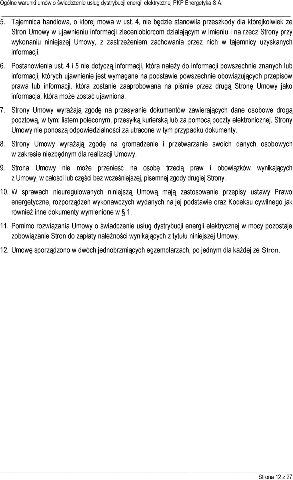 zachowania przez nich w tajemnicy uzyskanych informacji. 6. Postanowienia ust.