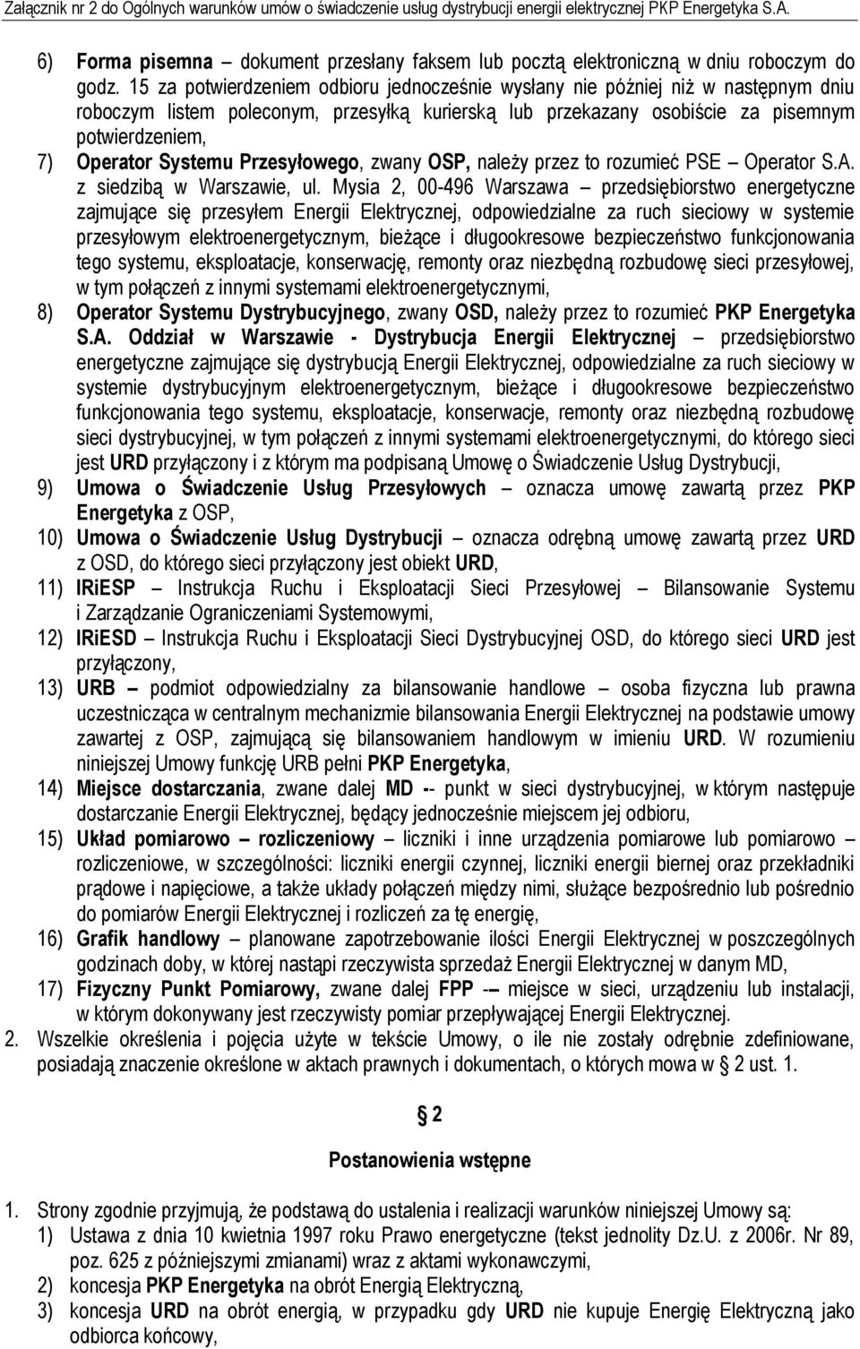 15 za potwierdzeniem odbioru jednocześnie wysłany nie później niż w następnym dniu roboczym listem poleconym, przesyłką kurierską lub przekazany osobiście za pisemnym potwierdzeniem, 7) Operator
