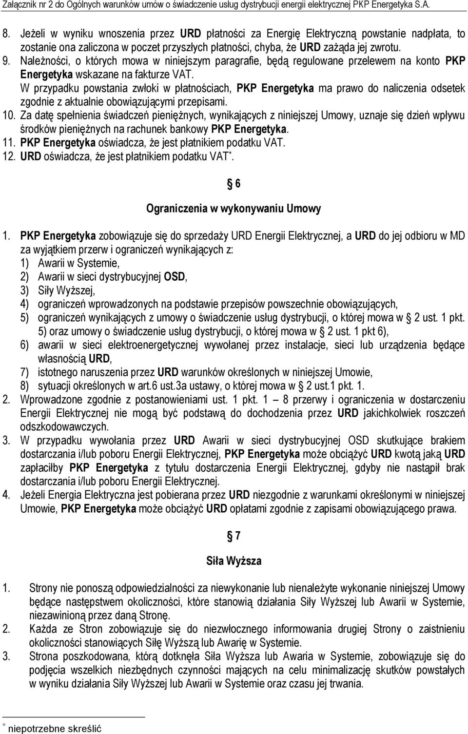 Należności, o których mowa w niniejszym paragrafie, będą regulowane przelewem na konto PKP Energetyka wskazane na fakturze VAT.