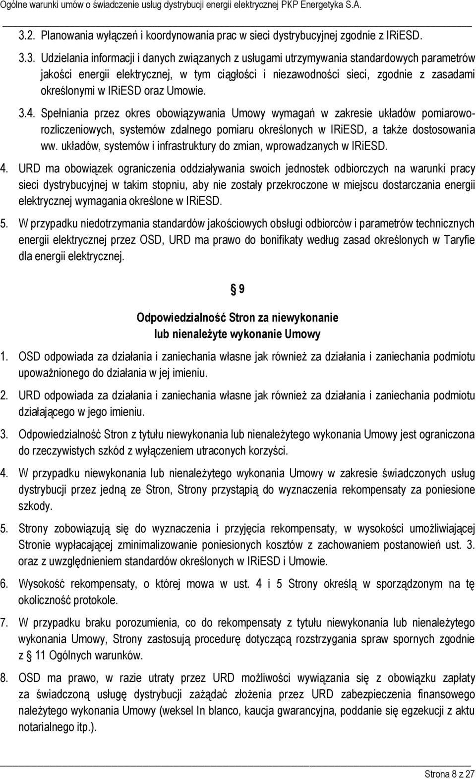3. Udzielania informacji i danych związanych z usługami utrzymywania standardowych parametrów jakości energii elektrycznej, w tym ciągłości i niezawodności sieci, zgodnie z zasadami określonymi w