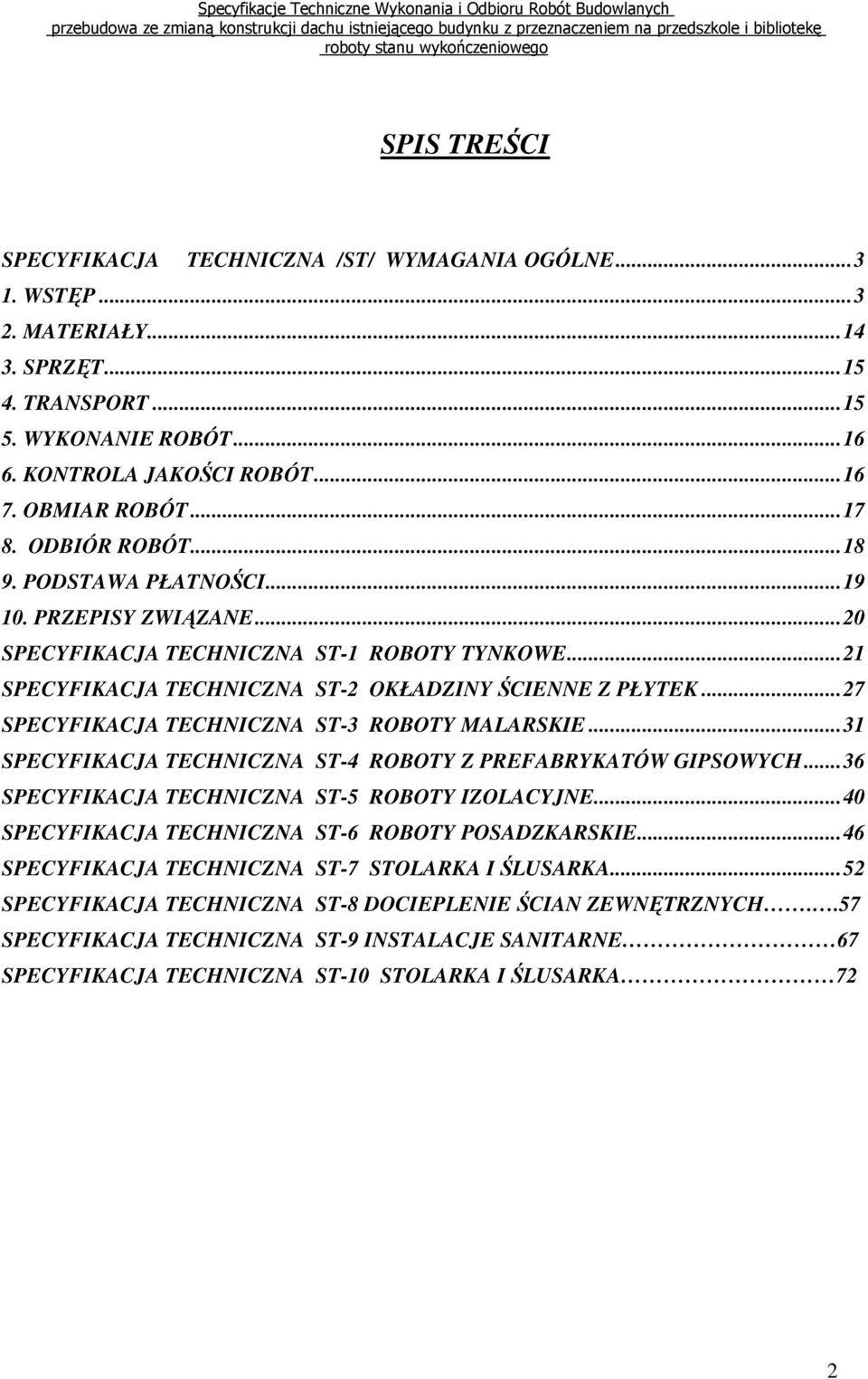 ..27 SPECYFIKACJA TECHNICZNA ST-3 ROBOTY MALARSKIE...31 SPECYFIKACJA TECHNICZNA ST-4 ROBOTY Z PREFABRYKATÓW GIPSOWYCH...36 SPECYFIKACJA TECHNICZNA ST-5 ROBOTY IZOLACYJNE.