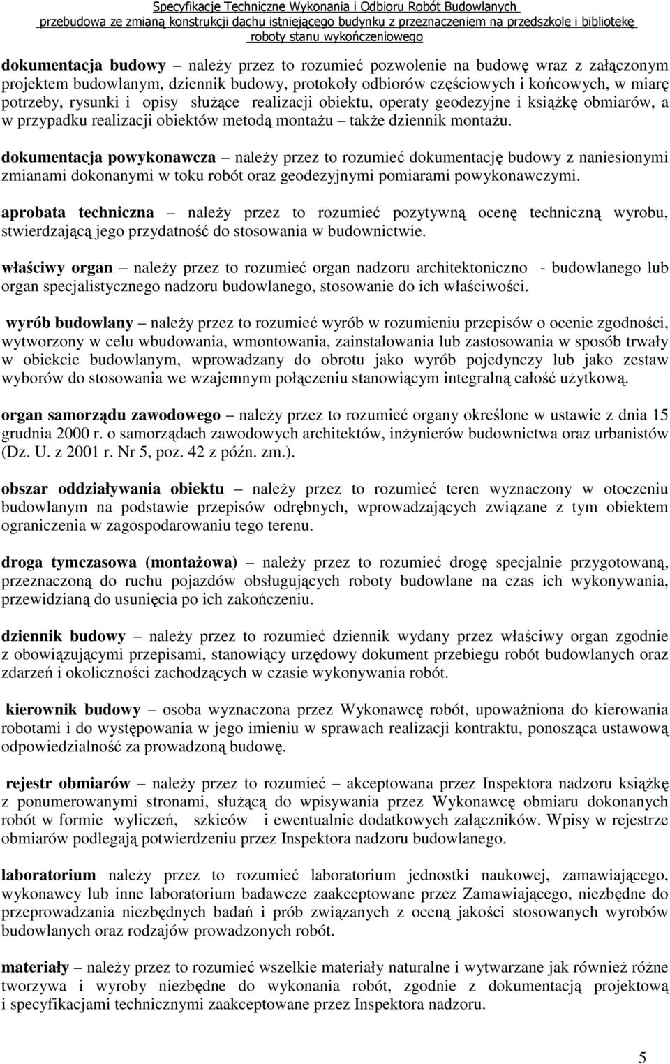 dokumentacja powykonawcza naleŝy przez to rozumieć dokumentację budowy z naniesionymi zmianami dokonanymi w toku robót oraz geodezyjnymi pomiarami powykonawczymi.